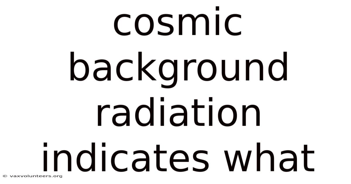 Cosmic Background Radiation Indicates What
