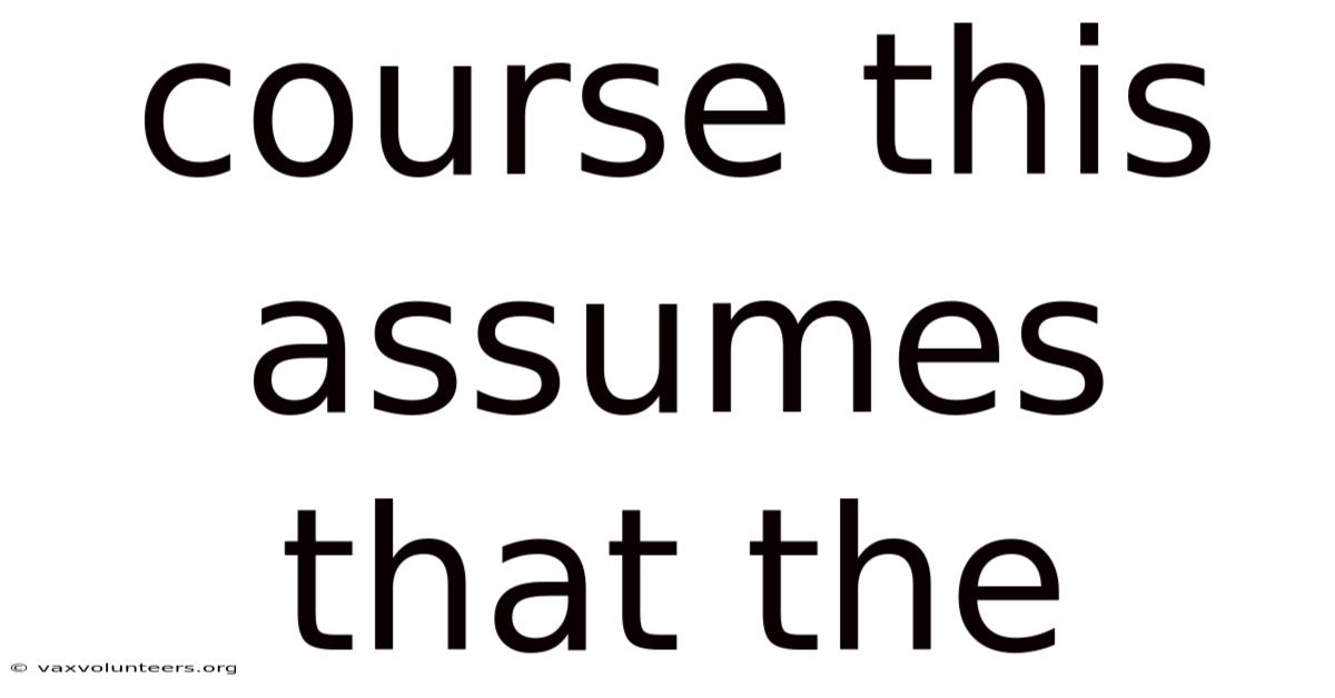 Course This Assumes That The