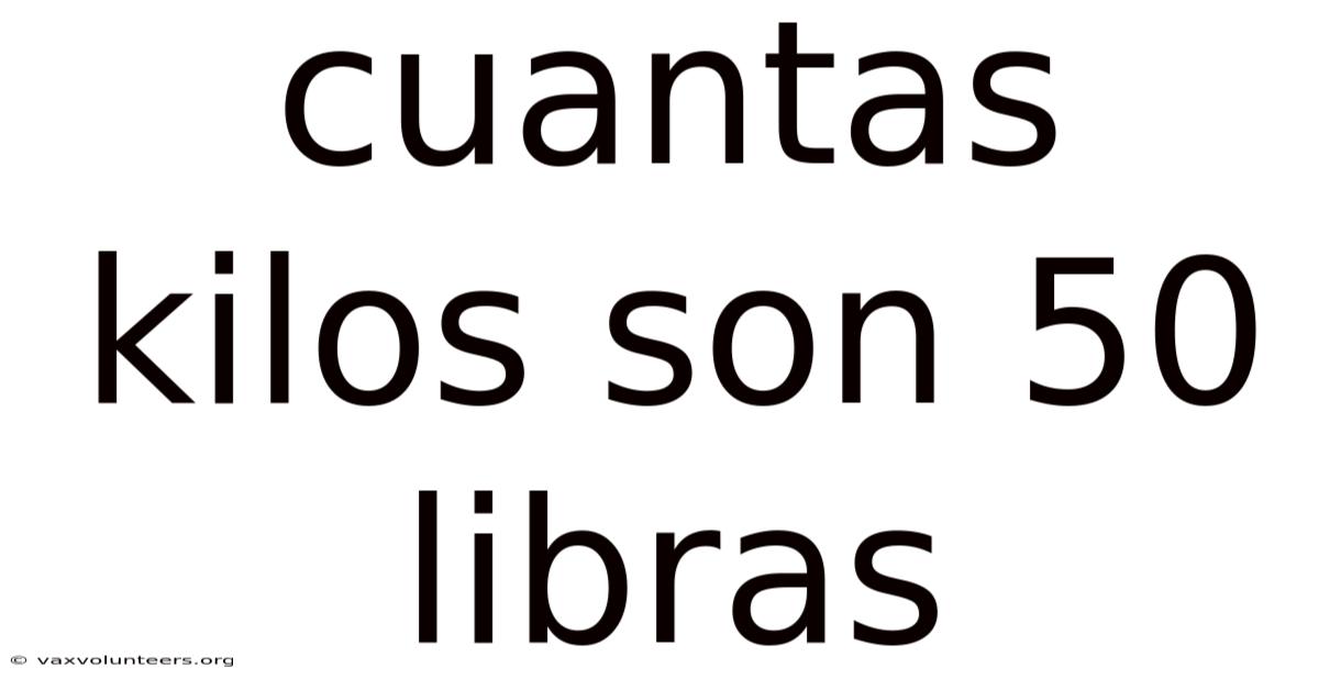 Cuantas Kilos Son 50 Libras