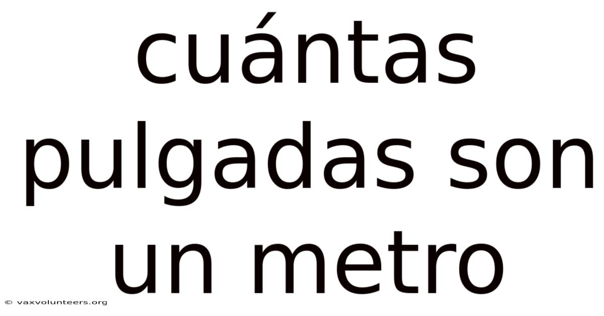 Cuántas Pulgadas Son Un Metro