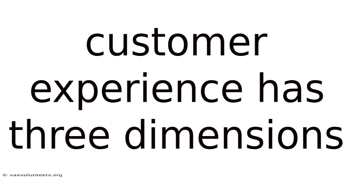 Customer Experience Has Three Dimensions