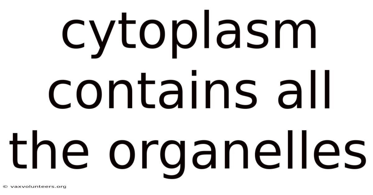 Cytoplasm Contains All The Organelles