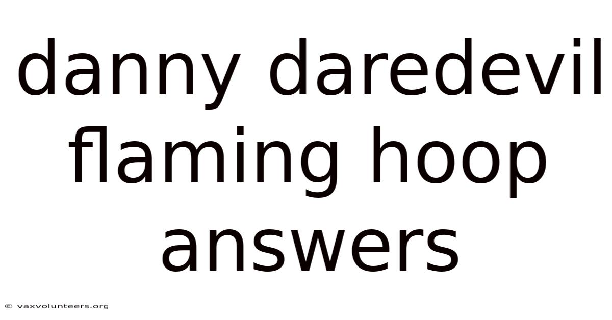 Danny Daredevil Flaming Hoop Answers
