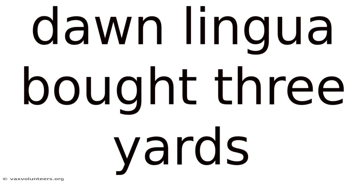 Dawn Lingua Bought Three Yards