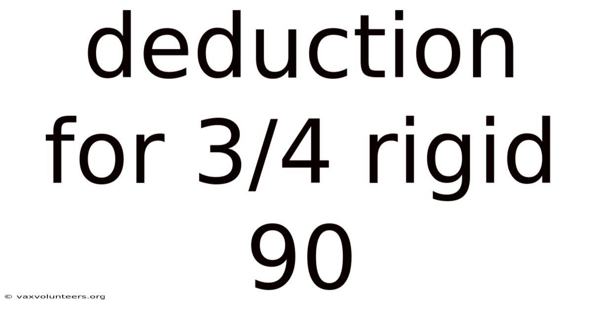 Deduction For 3/4 Rigid 90