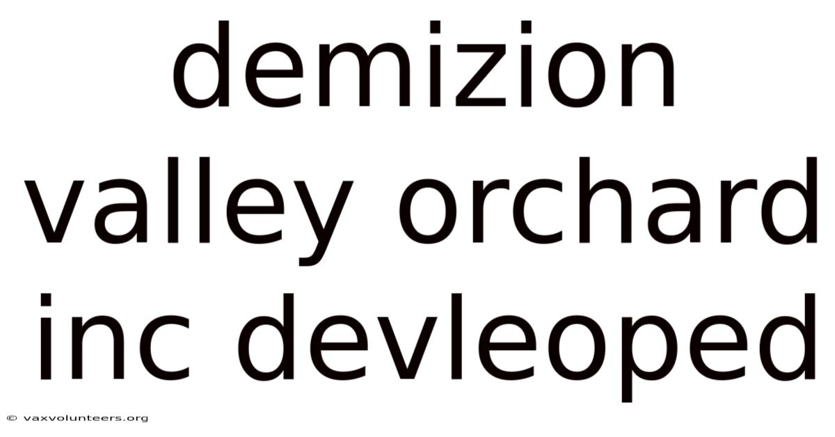 Demizion Valley Orchard Inc Devleoped