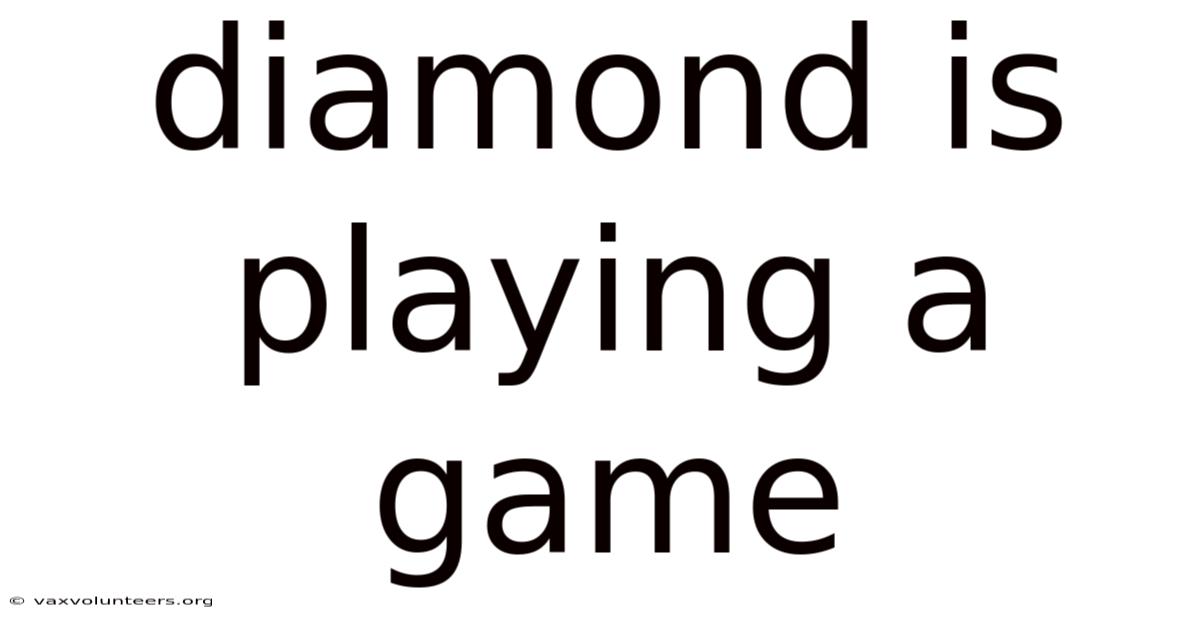 Diamond Is Playing A Game