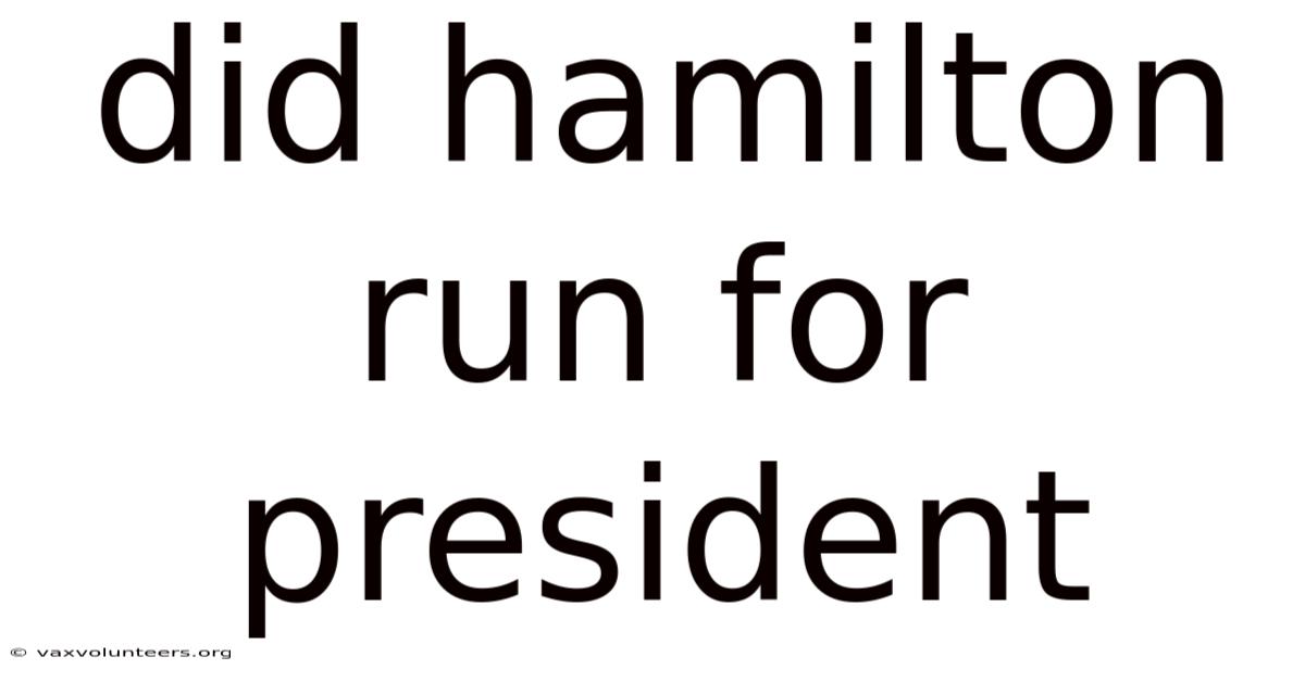 Did Hamilton Run For President