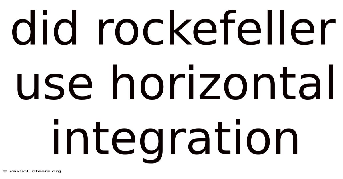 Did Rockefeller Use Horizontal Integration