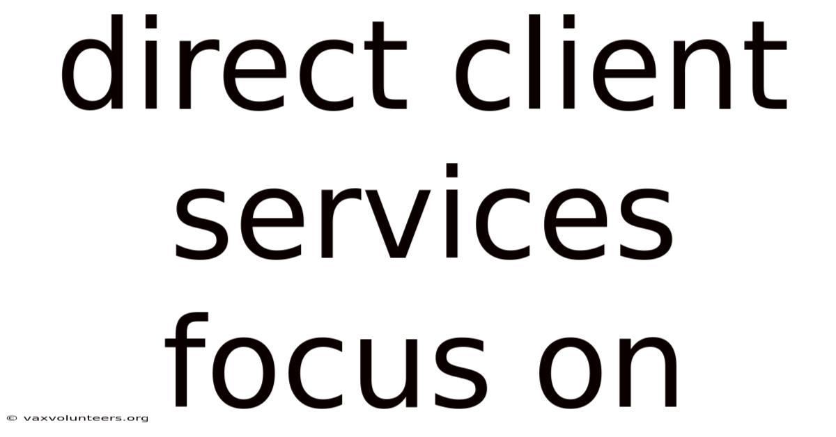 Direct Client Services Focus On