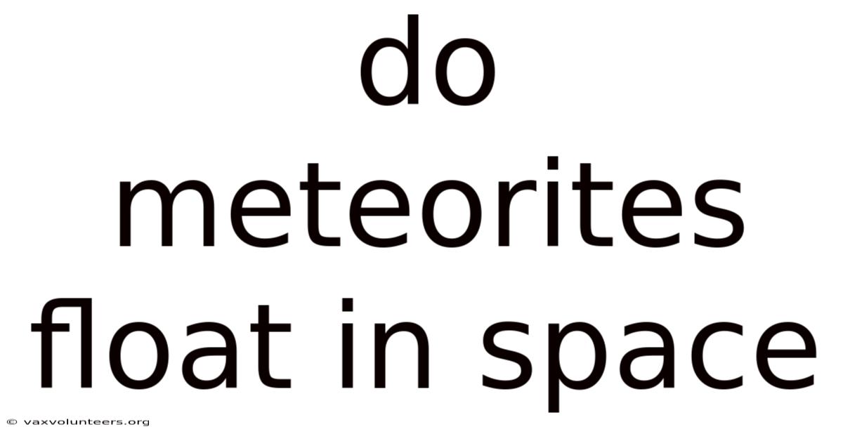 Do Meteorites Float In Space