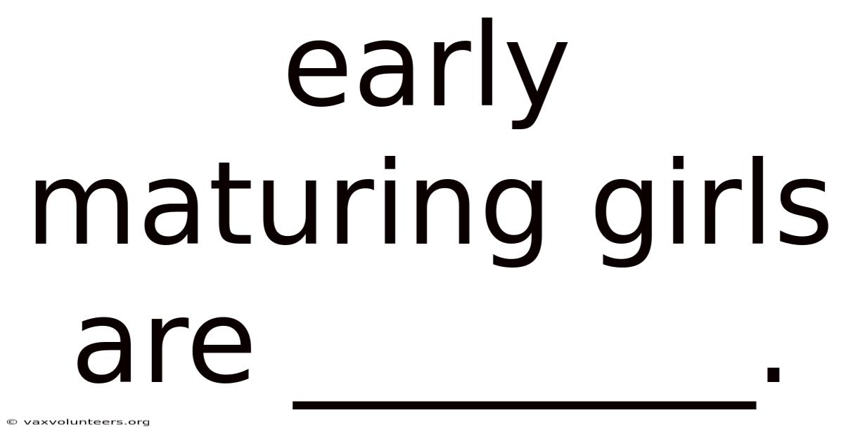 Early Maturing Girls Are ________.