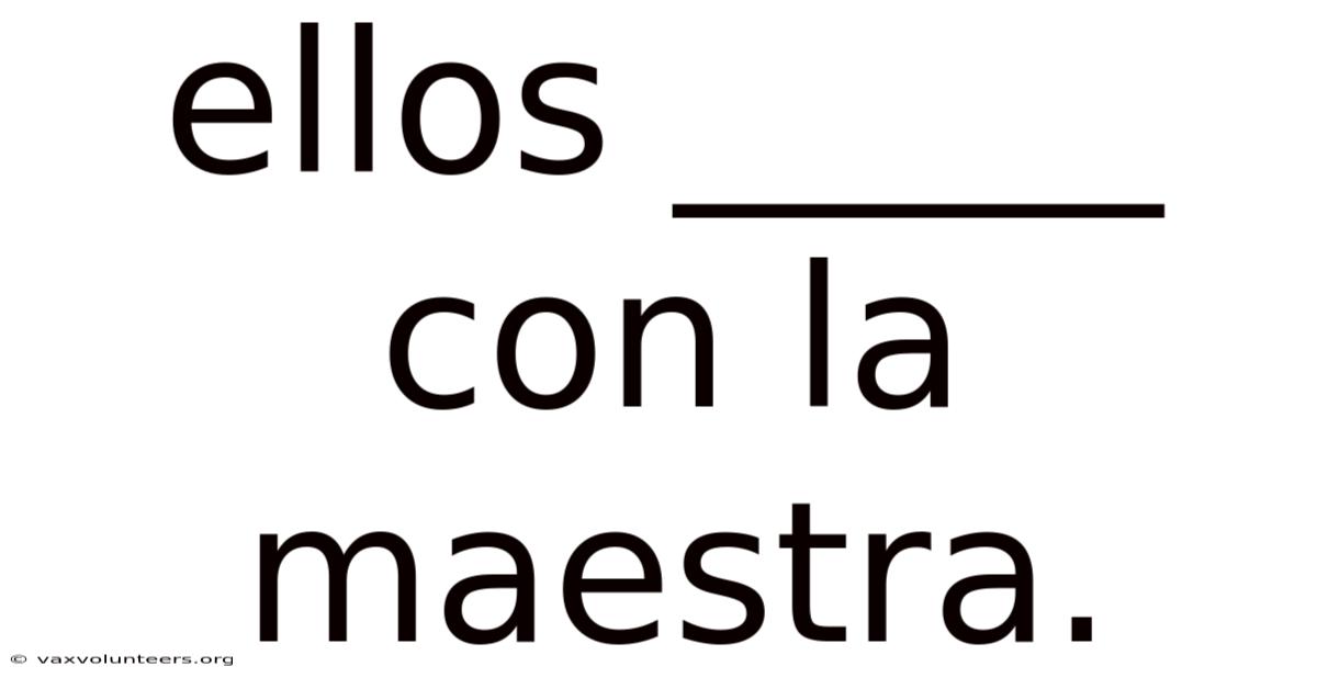 Ellos _____ Con La Maestra.