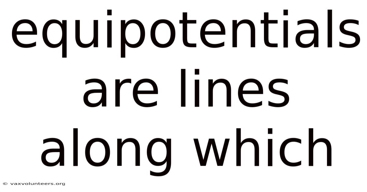Equipotentials Are Lines Along Which