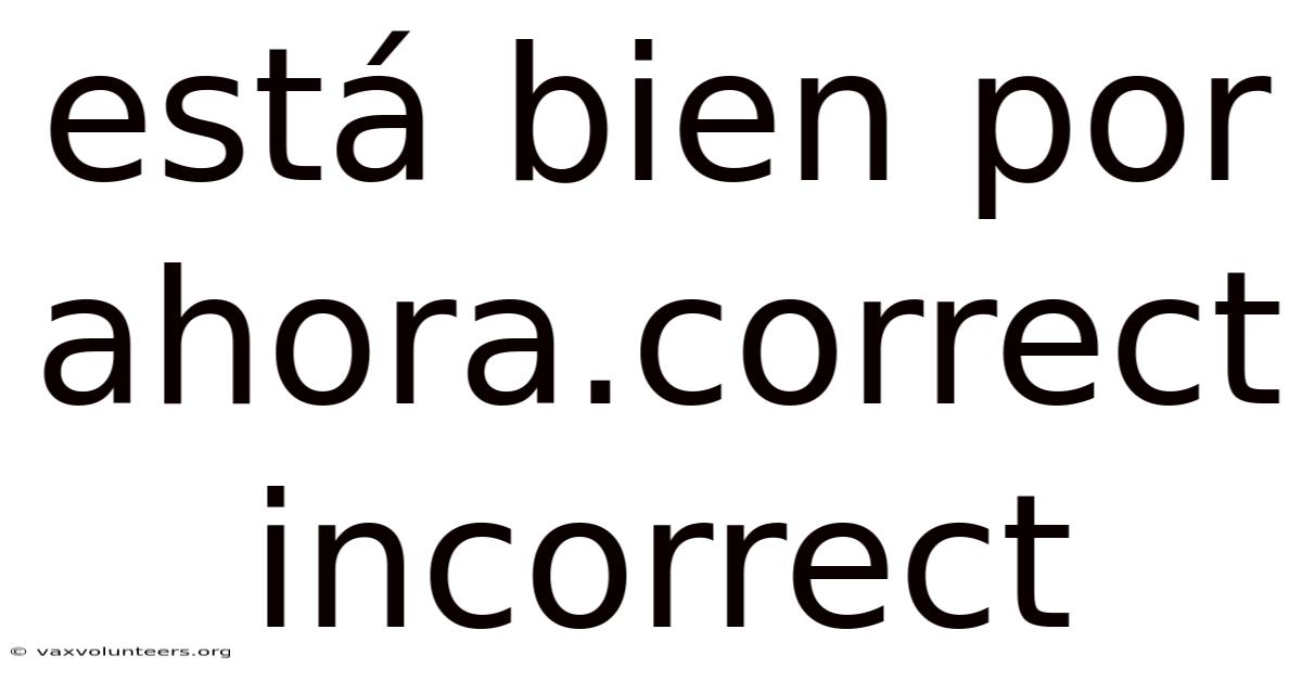 Está Bien Por Ahora.correct Incorrect