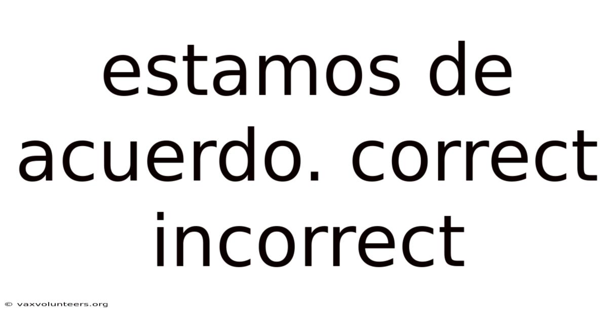 Estamos De Acuerdo. Correct Incorrect