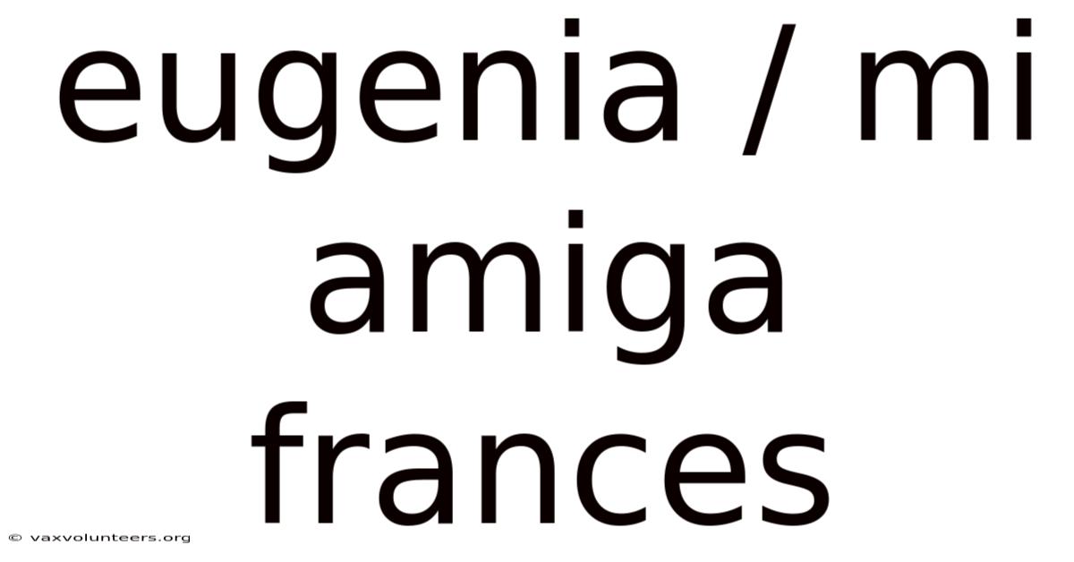 Eugenia / Mi Amiga Frances