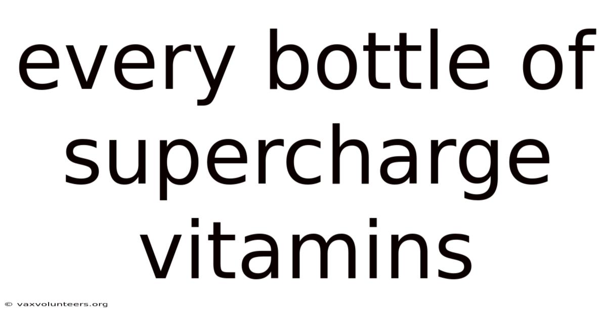 Every Bottle Of Supercharge Vitamins