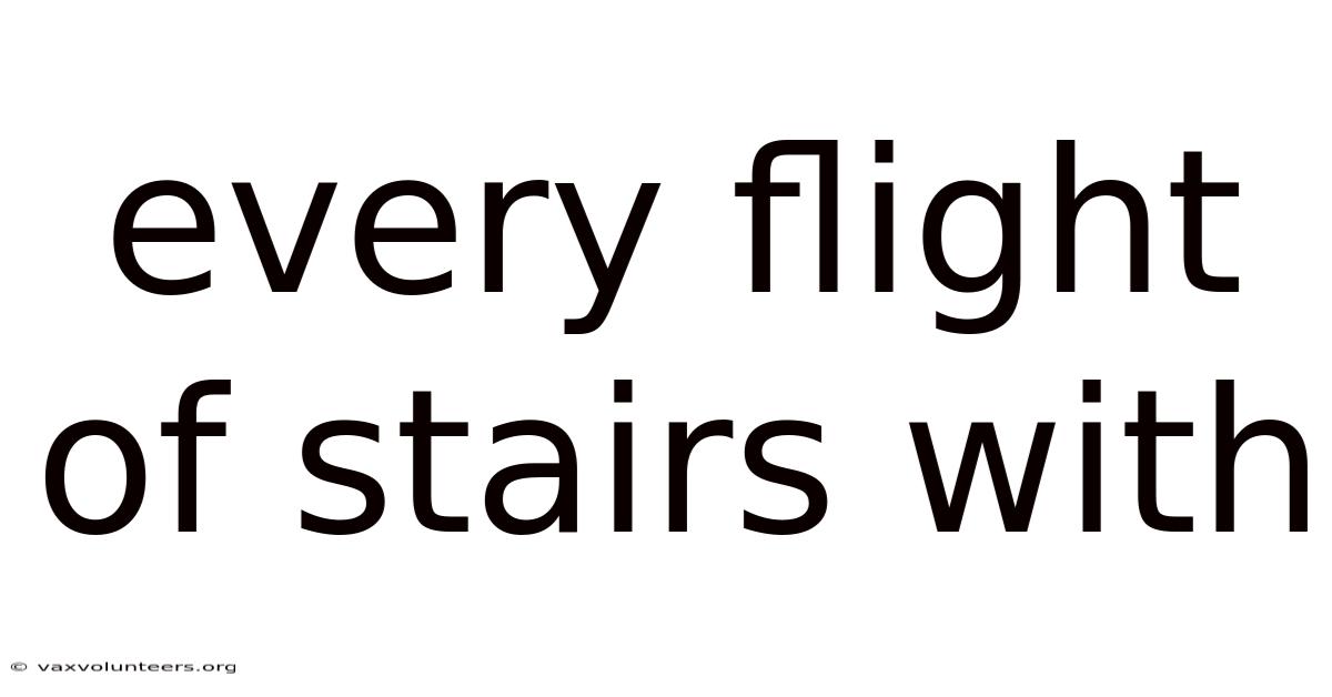 Every Flight Of Stairs With
