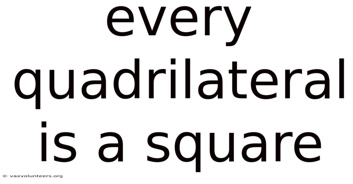 Every Quadrilateral Is A Square