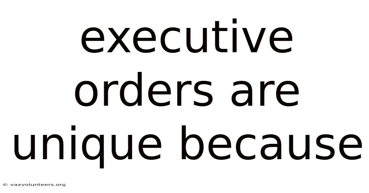 Executive Orders Are Unique Because