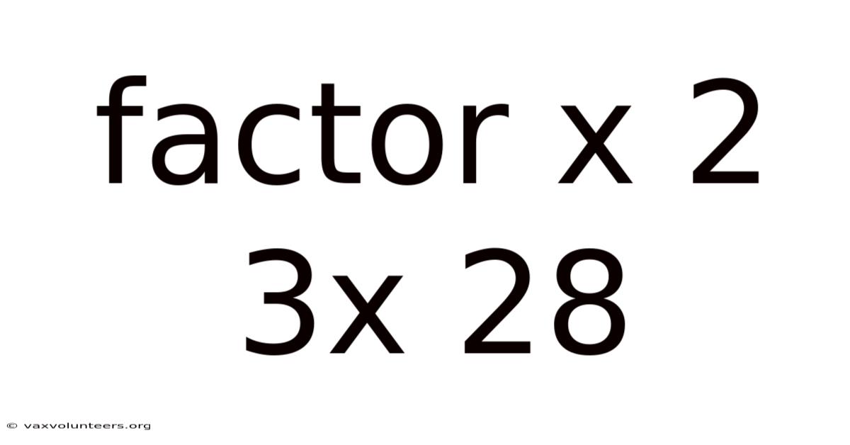 Factor X 2 3x 28