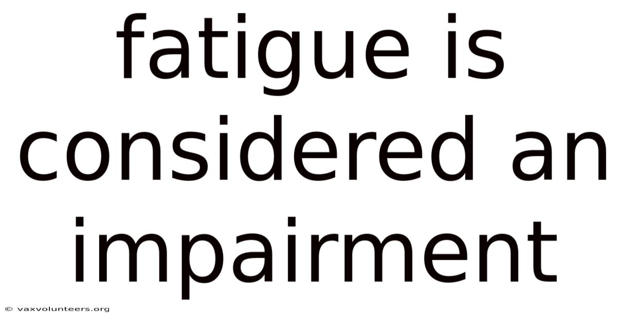 Fatigue Is Considered An Impairment