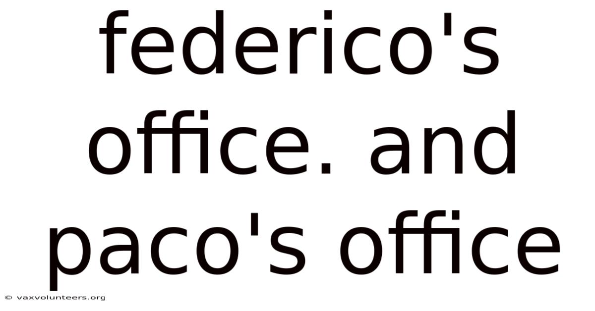 Federico's Office. And Paco's Office