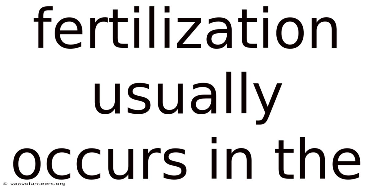 Fertilization Usually Occurs In The