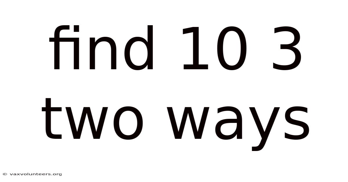 Find 10 3 Two Ways
