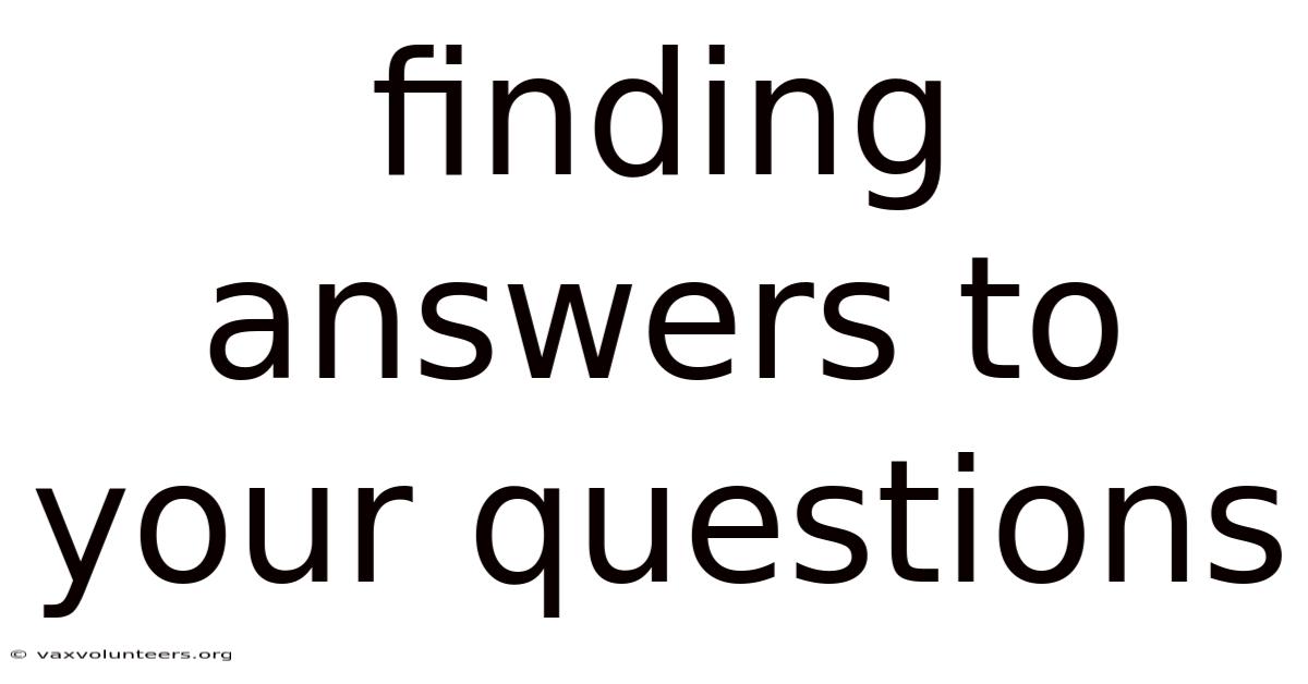 Finding Answers To Your Questions
