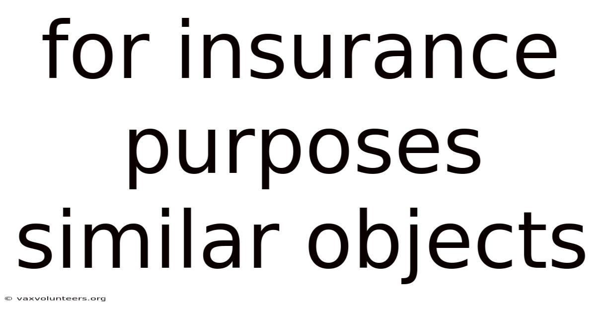 For Insurance Purposes Similar Objects
