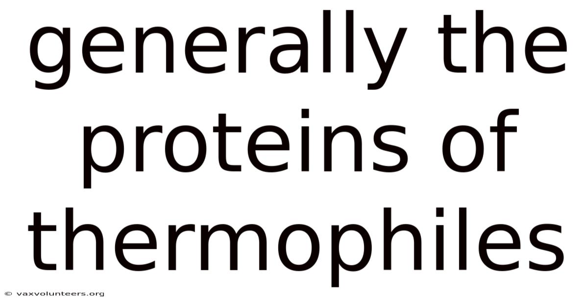 Generally The Proteins Of Thermophiles