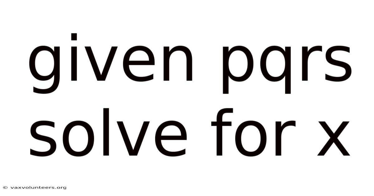 Given Pqrs Solve For X