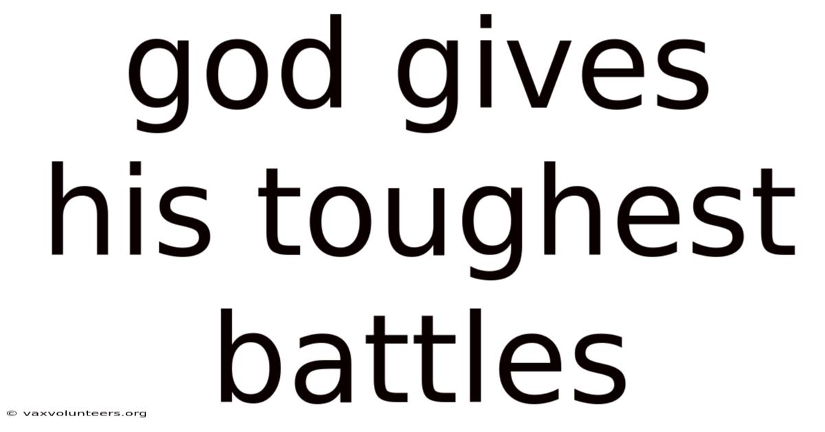 God Gives His Toughest Battles