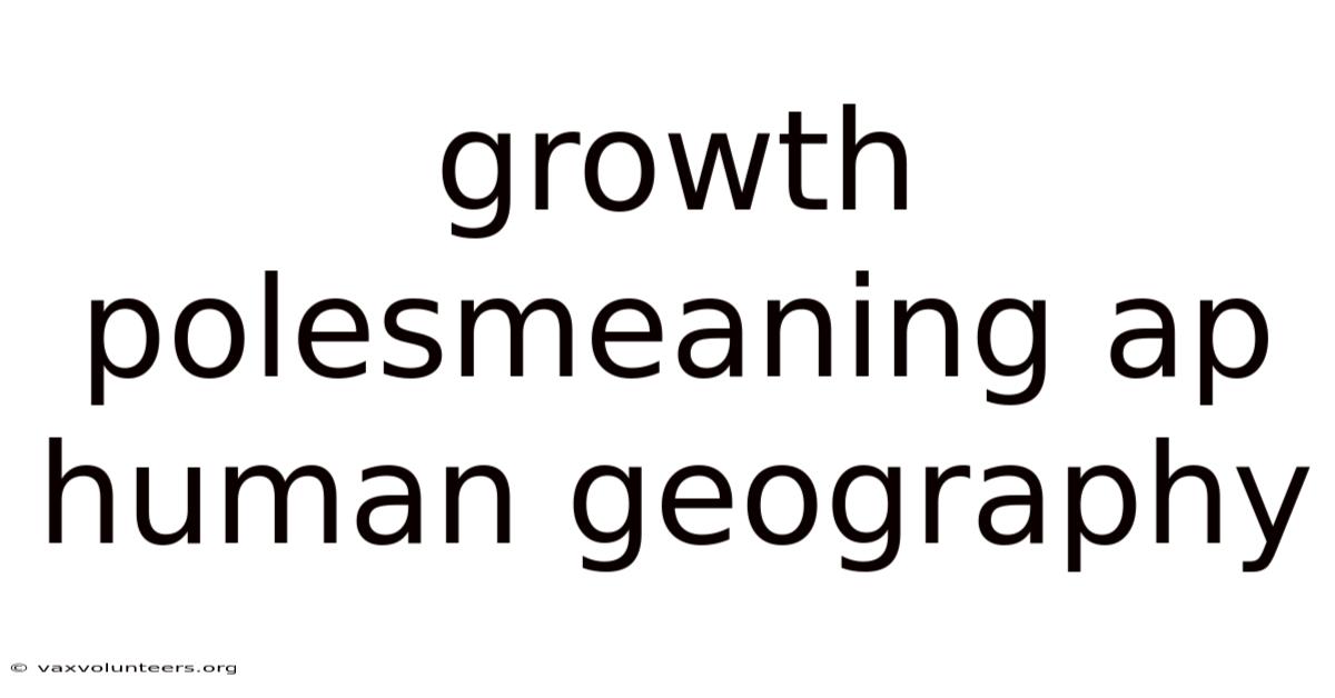 Growth Polesmeaning Ap Human Geography