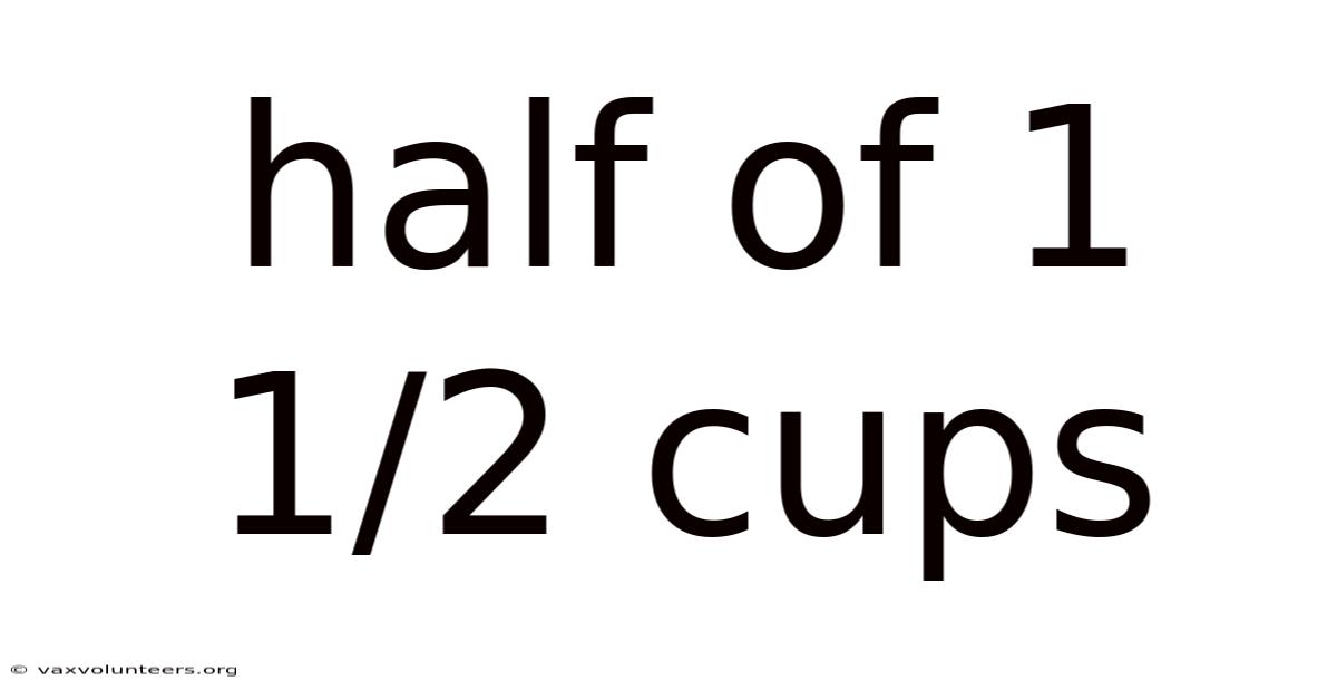Half Of 1 1/2 Cups