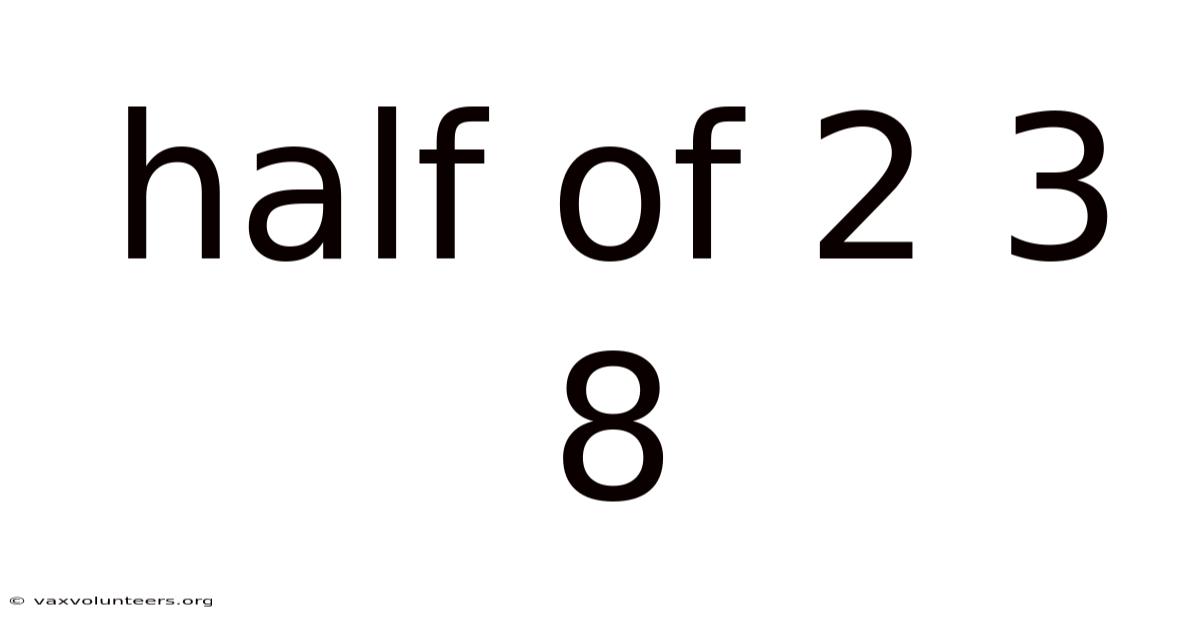Half Of 2 3 8