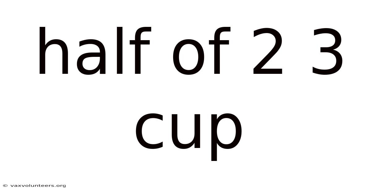 Half Of 2 3 Cup