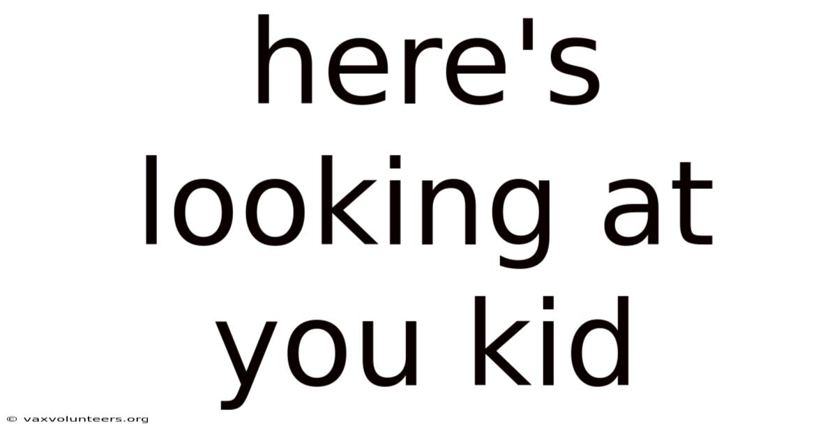 Here's Looking At You Kid