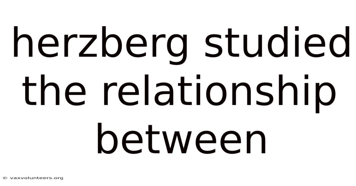 Herzberg Studied The Relationship Between
