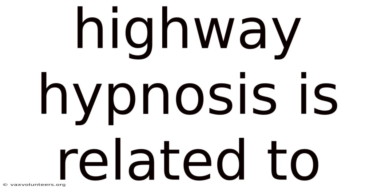 Highway Hypnosis Is Related To