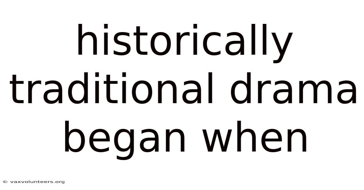 Historically Traditional Drama Began When