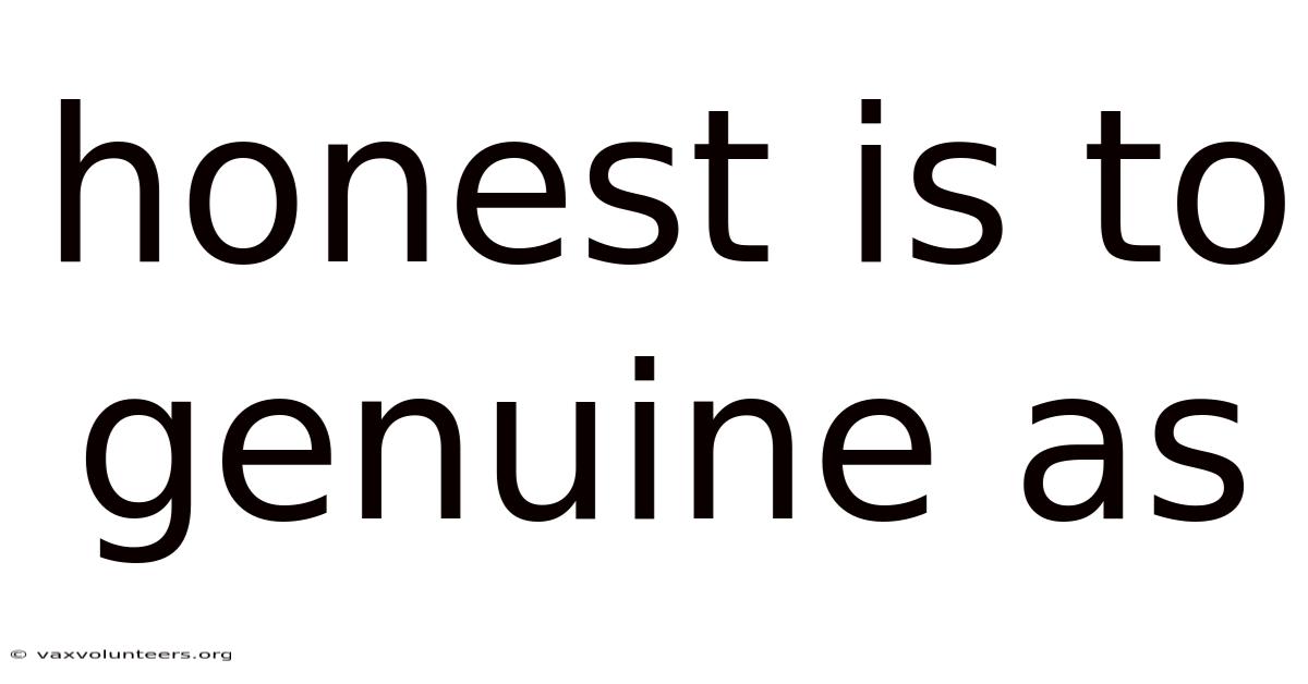 Honest Is To Genuine As