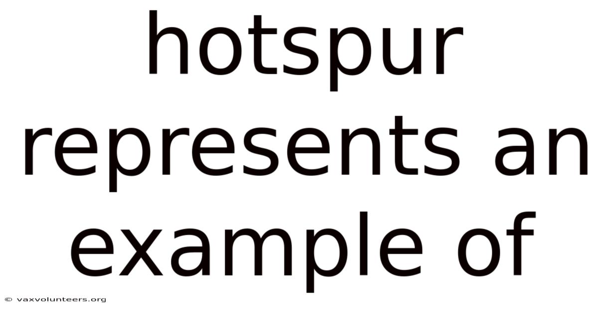 Hotspur Represents An Example Of