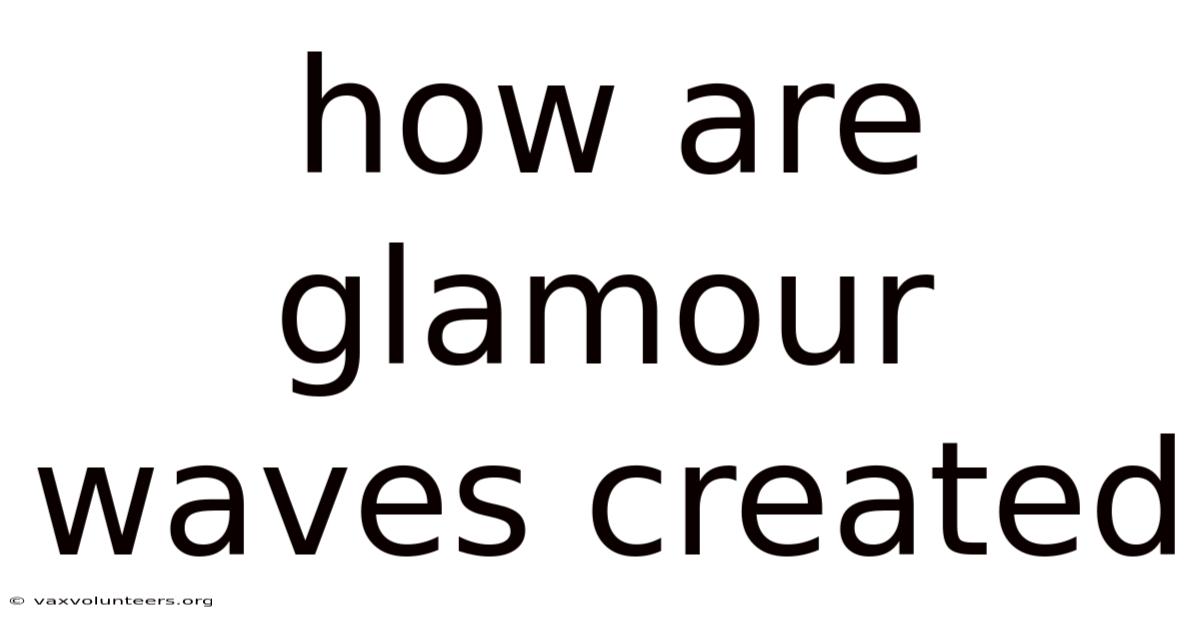 How Are Glamour Waves Created