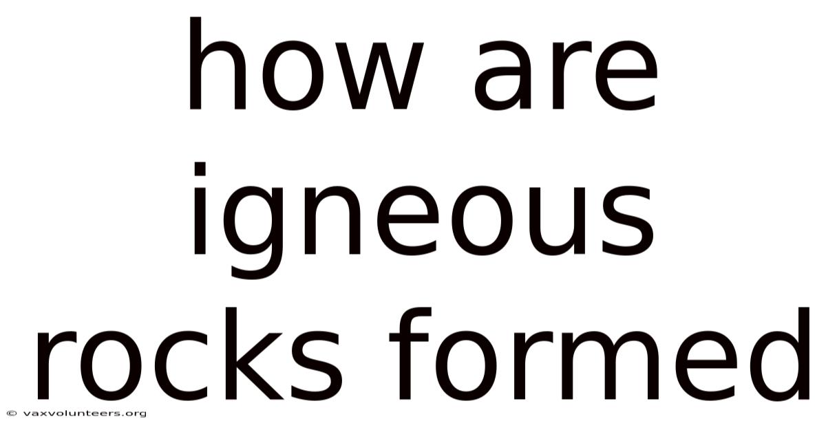 How Are Igneous Rocks Formed