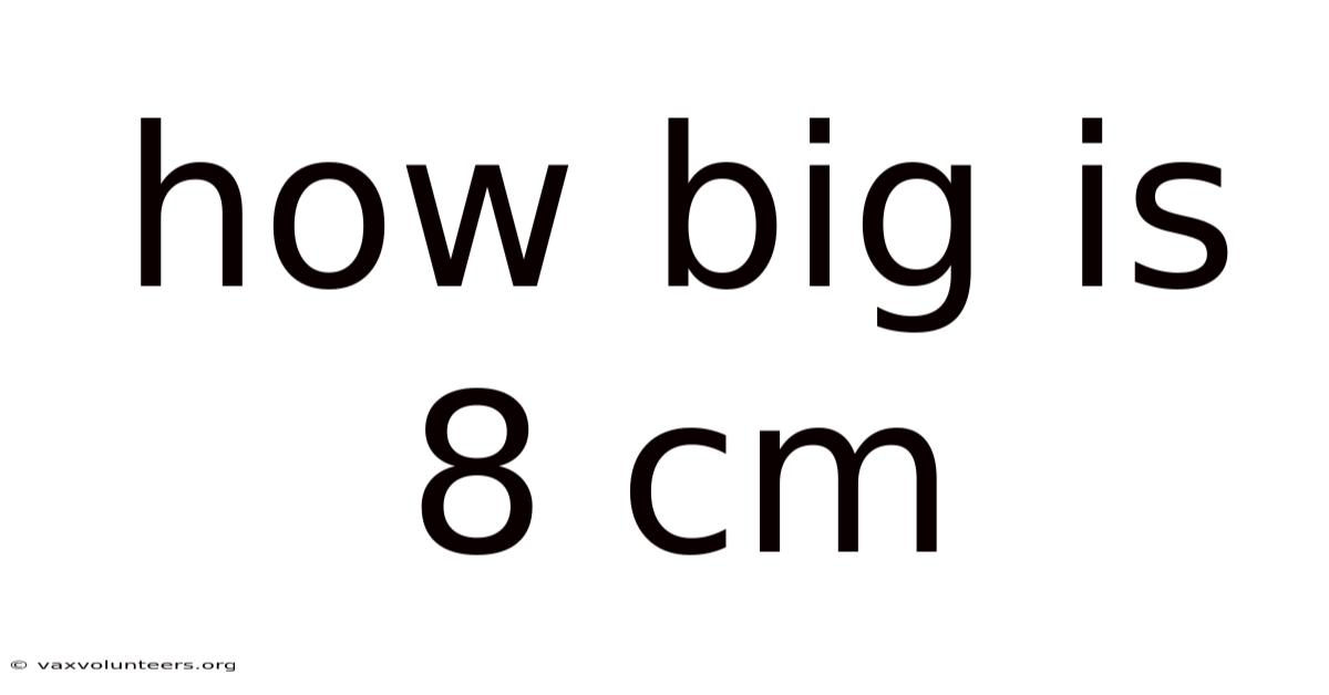 How Big Is 8 Cm
