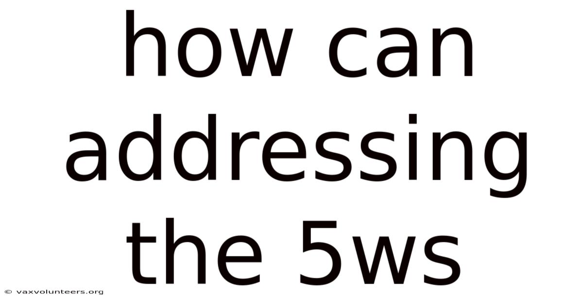 How Can Addressing The 5ws