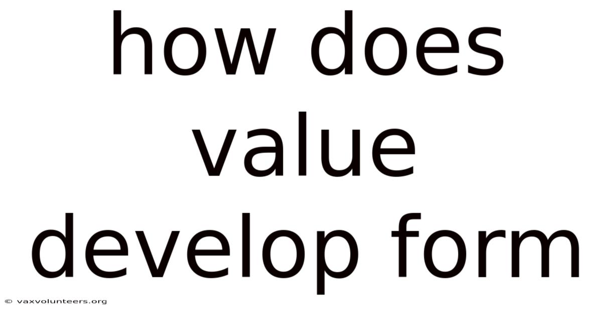 How Does Value Develop Form